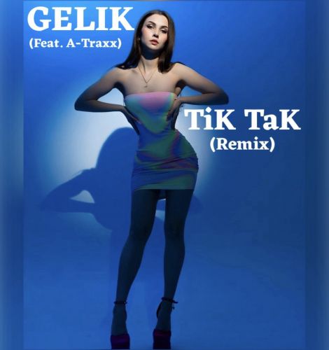 Gelik feat. A-Traxx - Tik Tak (Remix) [2024]