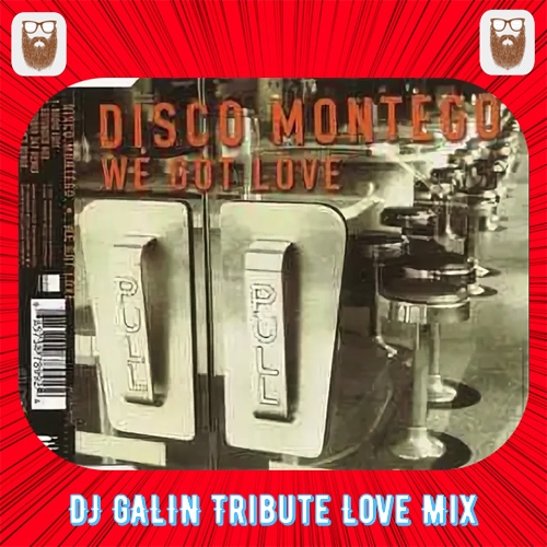 Disco Montego - We Got Love (DJ Galin Tribute Love Mixes) [2024]