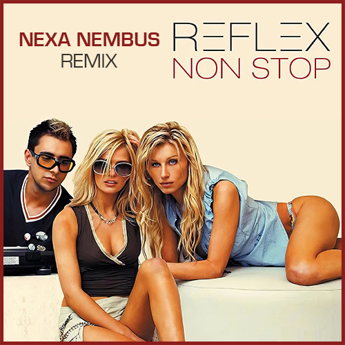 Reflex - Non Stop (Nexa Nembus Remix) [2024]