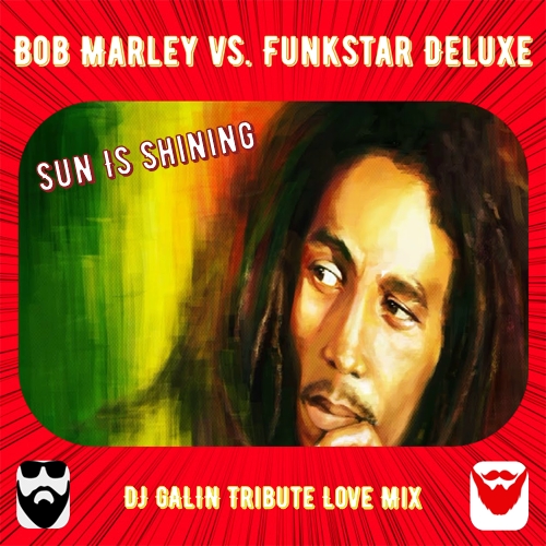 Bob Marley vs. Funkstar Deluxe - Sun Is Shining (DJ Galin Tribute Love Mixes) [2024]