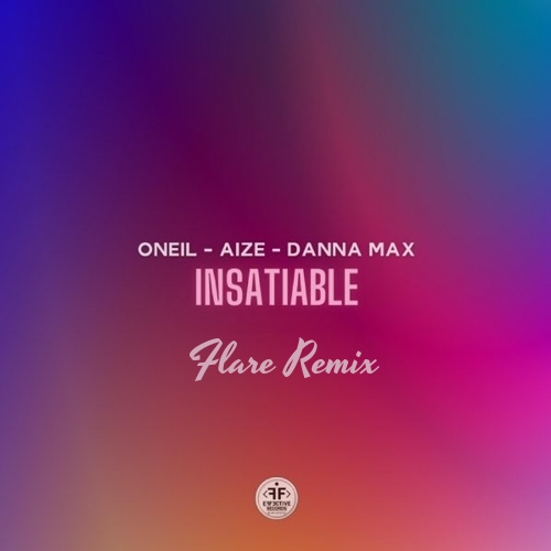 Oneil, Aize, Danna Max - Insatiable (Flare Remix) [2024]