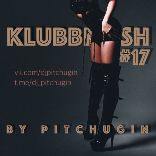 Pitchugin - Klubbmash #17 [2024]
