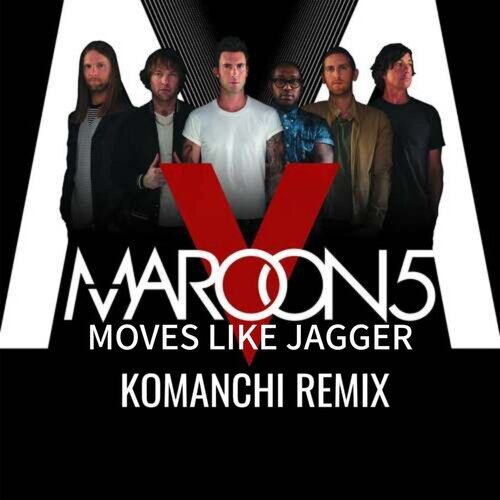 Maroon 5 - Moves Like Jagger (Komanchi Remix) [2024]