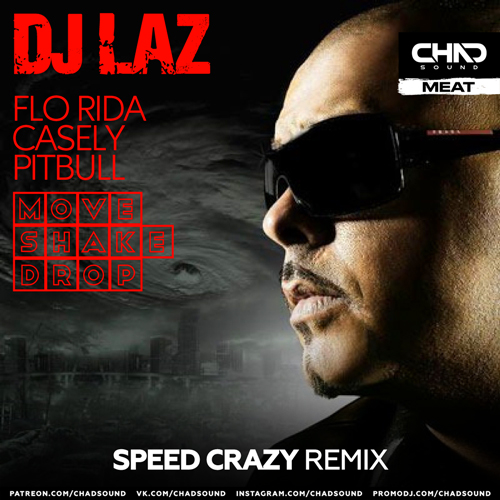 DJ Laz feat. Flo Rida, Casely, Pitbull - Move Shake Drop (Speed Crazy Remix) [2024]