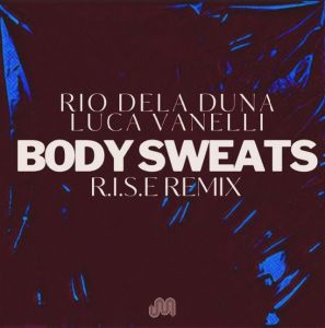 Rio Dela Duna & Luca Vanelli - Body Sweats (R.I.S.E Remix)