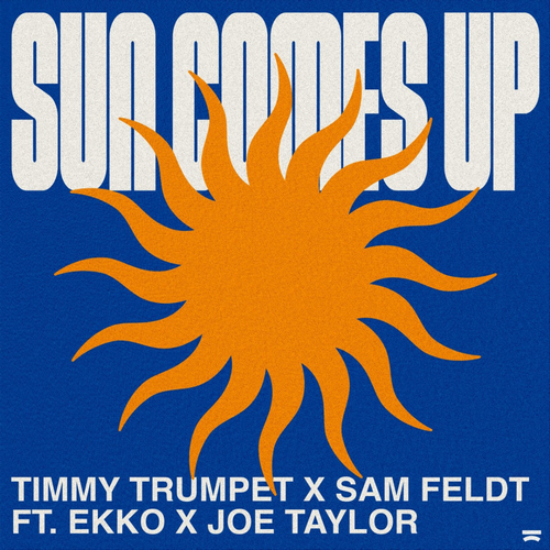 Timmy Trumpet x Sam Feldt feat. Ekko x Joe Taylor - Sun Comes Up (Extended Mix).mp3