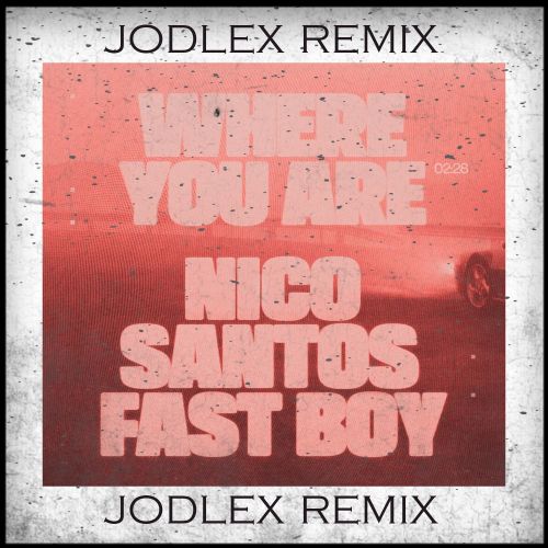 Nico Santos feat. Fast Boy - Where You Are (Jodlex Remix) [2024]
