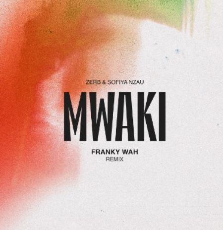 Zerb & Sofiya Nzau - Mwaki (Franky Wah Extended Remix) [2024]