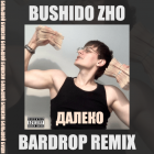 Bushido Zho -  (Bardrop Remix) [2024]
