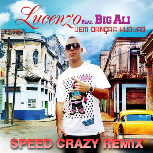 Lucenzo ft. Big Ali - Vem Dancar Kuduro (Speed Crazy Dub Mix).mp3