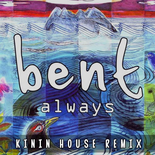 Bent x Ashley Beedle - Always (Kinin House Remix) [2024]