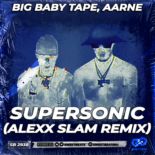 Big Baby Tape, Aarne - Supersonic (Alexx Slam Remix).mp3