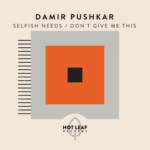 Damir Pushkar - Don't Give Me This; Selfish Needs (Extended Mix's) [2024]