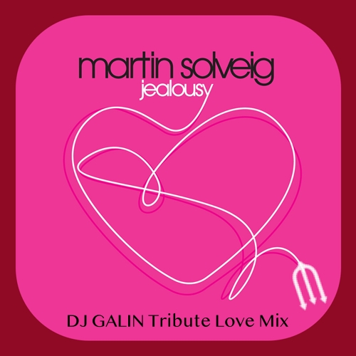Martin Solveig - Jealousy (DJ Galin Tribute Love Mixes) [2024]