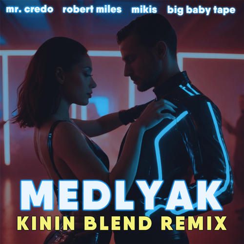 Mr. Credo x Robert Miles x Mikis x Big Baby Tape -  (Kinin Blend Remix) [2024]