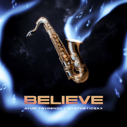 Ayur Tsyrenov, Syntheticsax - Believe [2024]