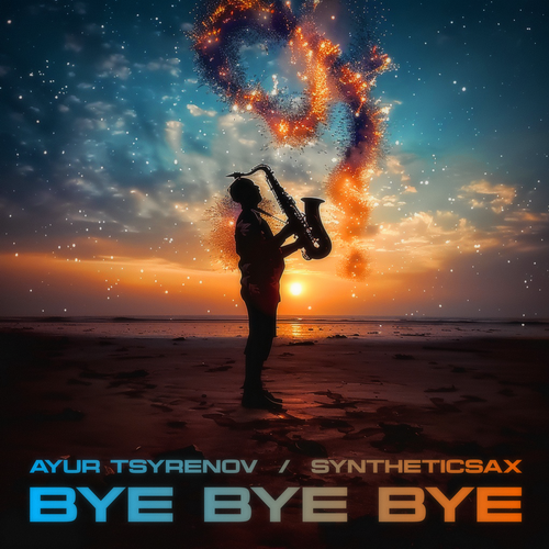 Ayur Tsyrenov & Syntheticsax - Bye Bye Bye [2024]