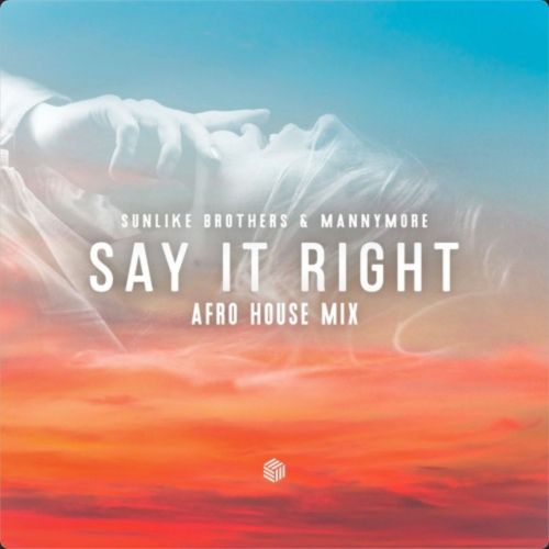 Sunlike Brothers & Mannymore - Say It Right (Afro House Mix) (Extended Mix) [Future House Cloud].mp3