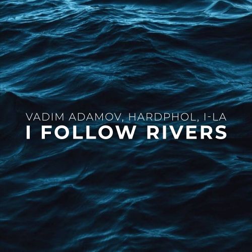 Vadim Adamov, Hardphol, I-La - I Follow Rivers (Extended Mix) [2024]