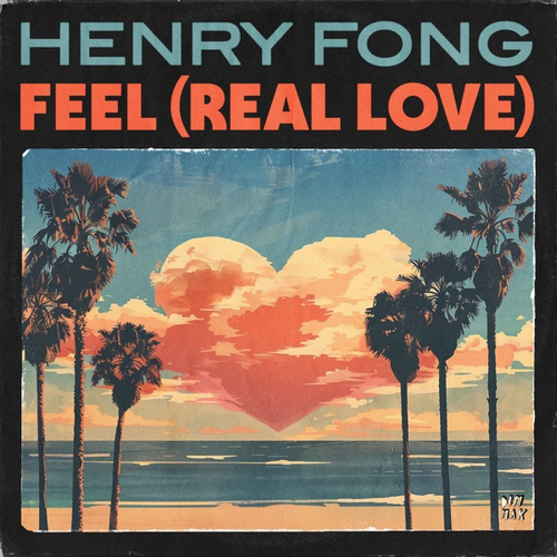 Henry Fong - Feel (Real Love) (Extended Mix) [2024]