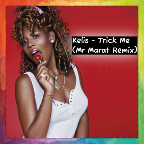 Kelis - Trick Me (Mr Marat Remix) [2024]