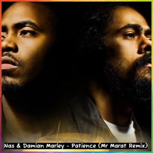 Nas & Damian Marley - Patience (Mr Marat Remix) [2024]