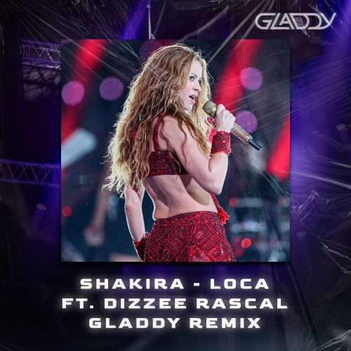 Shakira - Loca ft. Dizzee Rascal (GLADDY Remix) Radio Edit.mp3