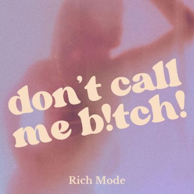 Rich Mode - Don't Call Me B!tch [2024]