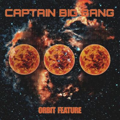 Orbit Feature - Captain Big Bang [2024]