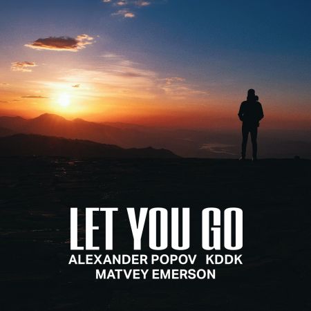 Alexander Popov, Kddk, Matvey Emerson - Let Me Go [2024]