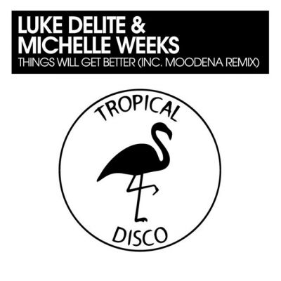 Michelle Weeks & Luke Delite - Things Will Get Better (Original Mix; Moodena Remix) [2024]