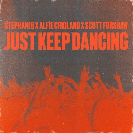 Stephani B & Alfie Cridland & Scott Forshaw - Just Keep Dancing (Extended Mix) [2024]