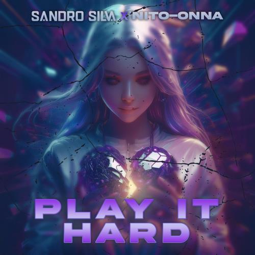 Sandro Silva & Nito-Onna - Play It Hard (Extended Mix) [2024]