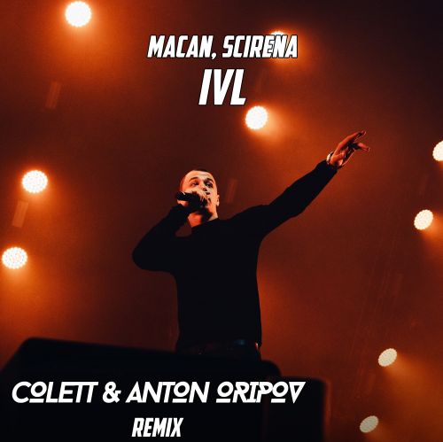 Macan, Scirena - Ivl (Colett & Anton Oripov Remix) [2024]