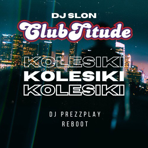 Clubtitude & DJ Slon - Kolesiki (DJ Prezzplay Reboot) [2024]