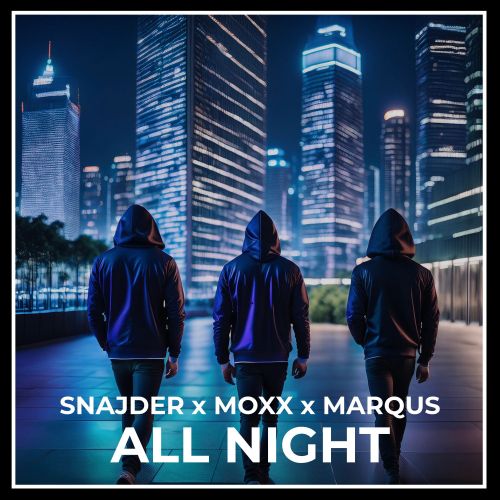 Snajder x Moxx x Marqus - All Night (Extended Mix) [Warner Music].mp3