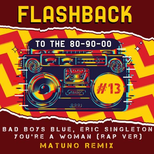 Bad Boys Blue, Eric Singleton - You're A Woman (Matuno Remix).mp3