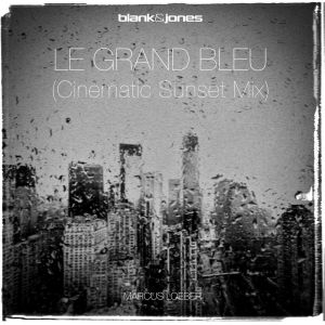 Blank & Jones, Marcus Loeber - Le Grand Bleu (Cinematic Sunset Mix).mp3