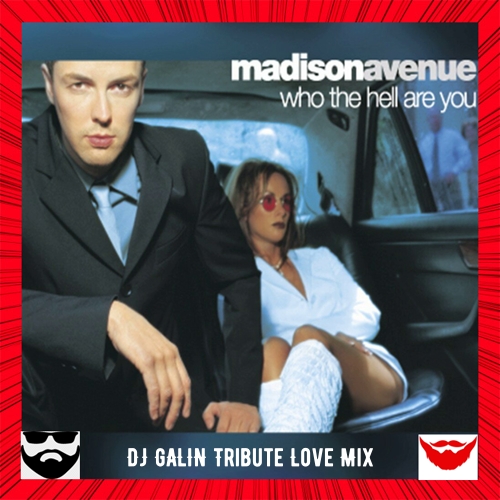 Madison Avenue - Who the hell Are You (DJ GALIN Tribute Love Radio Mix).mp3