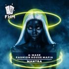 A-Mase, Fashion House Mafia - Mantra (Original; Extended Mixes) [2025]