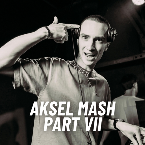 Aksel Mash Part VII [2025]