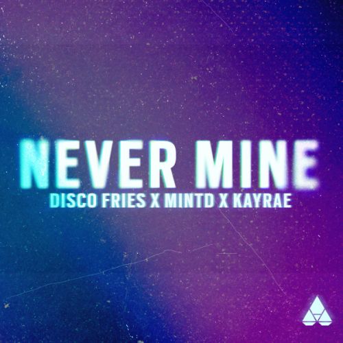 Disco Fries & Mintd & Kayrae - Never Mine (Extended; Instrumental Mix's) [2025]