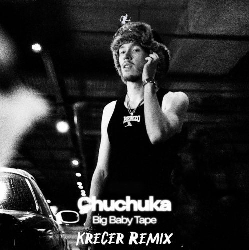 Big Baby Tape  Chuchuka (Krecer Remix) [2025]