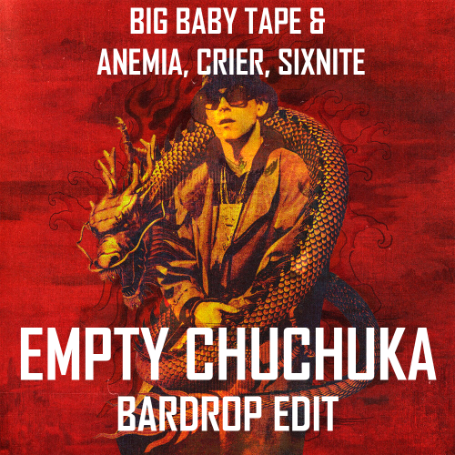 Big Baby Tape & Anemia, Crier, Sixnite - Empty Chuchuka (Bardrop Edit).mp3