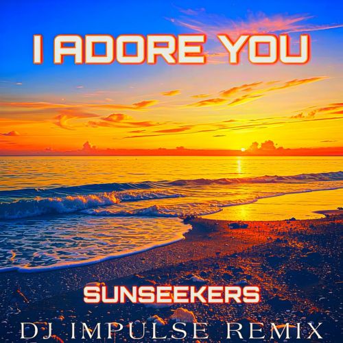 Sunseekers - I Adore You (Dj Impulse Remix) [2025]