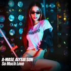A-Mase, Alysia Sun - So Much Love (Original; Radio Mixes) [2025]