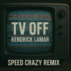 Kendrick Lamar - Tv Off (Speed Crazy Remix) [2025]