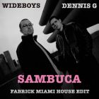 Wideboys feat.Dennis G - Sambuca (Fabrick Miami House Edit) [2025]