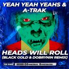 Yeah Yeah Yeahs & A-Trak - Heads Will Roll (Black Gold & Dobrynin Remix) [2026]
