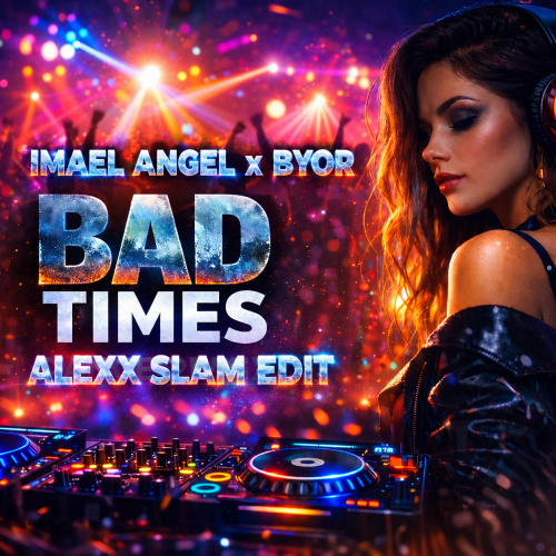 Imael Angel x Byor - Bad Times (Alexx Slam Edit) [2026]